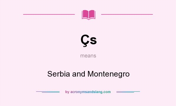 What does Çs mean? It stands for Serbia and Montenegro