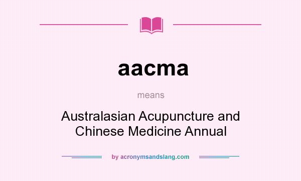 What does aacma mean? It stands for Australasian Acupuncture and Chinese Medicine Annual