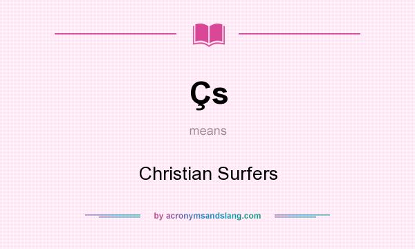 What does Çs mean? It stands for Christian Surfers