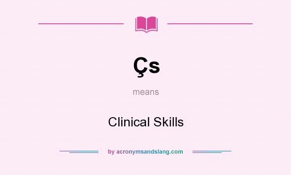 What does Çs mean? It stands for Clinical Skills