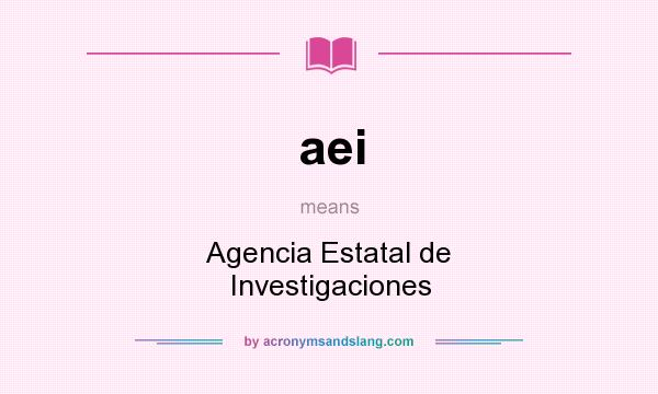 What does aei mean? It stands for Agencia Estatal de Investigaciones