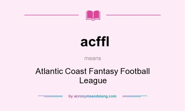 What does acffl mean? It stands for Atlantic Coast Fantasy Football League