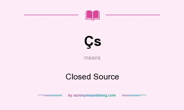 What does Çs mean? It stands for Closed Source