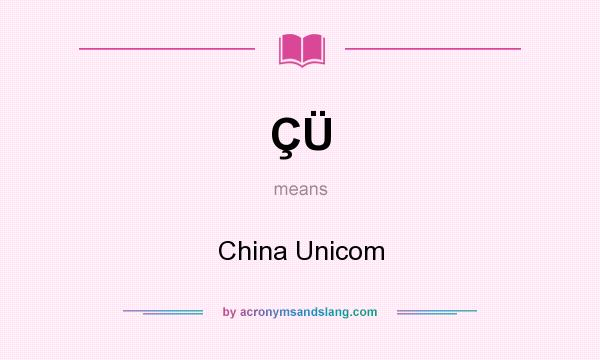 What does ÇÜ mean? It stands for China Unicom