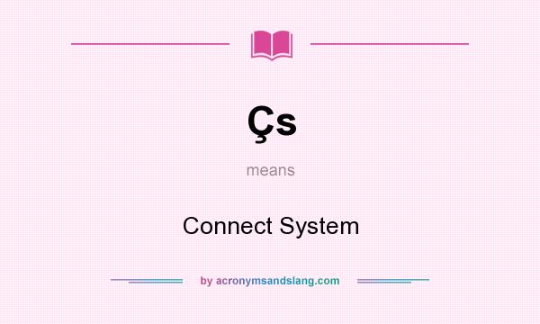 What does Çs mean? It stands for Connect System