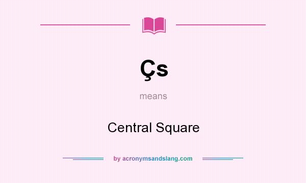 What does Çs mean? It stands for Central Square