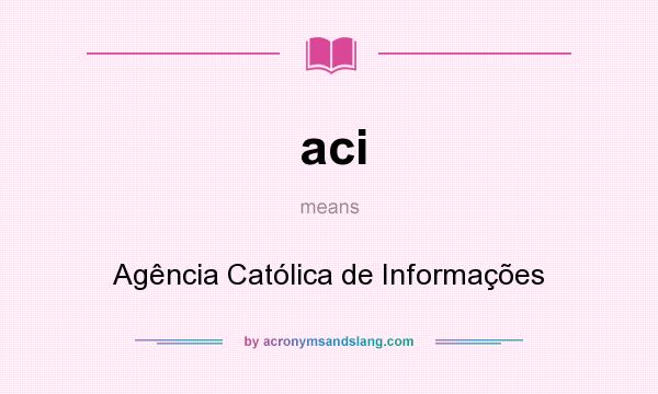 What does aci mean? It stands for Agência Católica de Informações