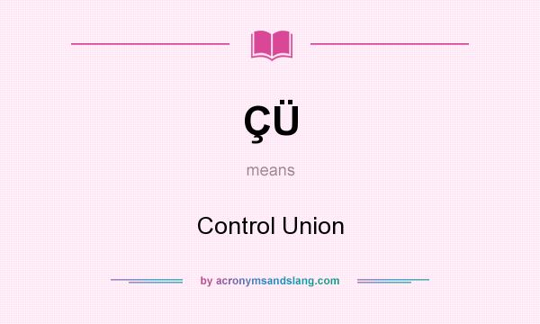 What does ÇÜ mean? It stands for Control Union