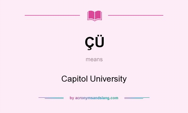 What does ÇÜ mean? It stands for Capitol University