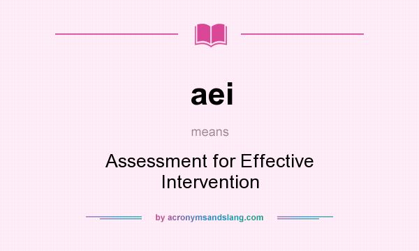 What does aei mean? It stands for Assessment for Effective Intervention