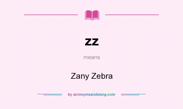 What does zz mean? It stands for Zany Zebra
