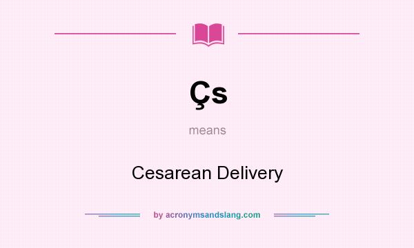 What does Çs mean? It stands for Cesarean Delivery