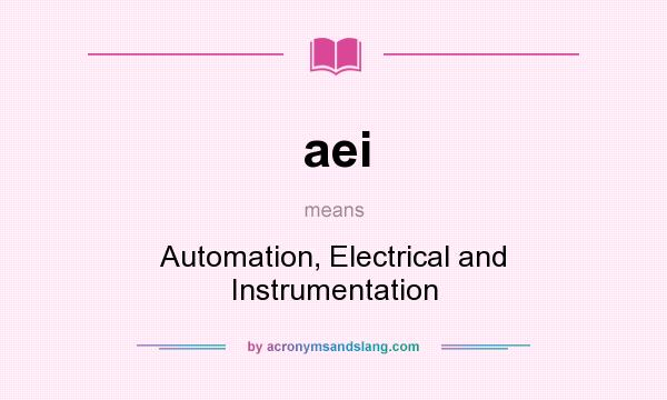 What does aei mean? It stands for Automation, Electrical and Instrumentation