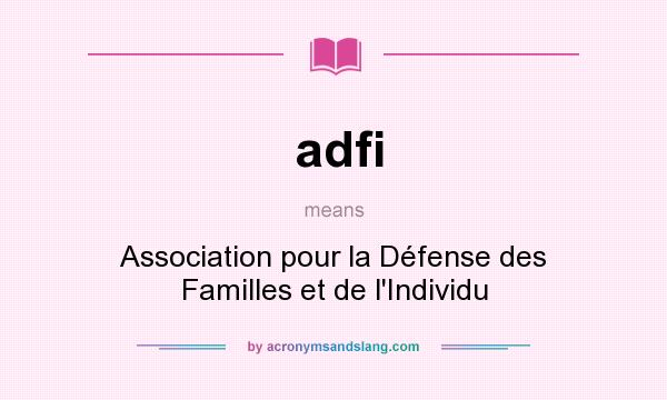 What does adfi mean? It stands for Association pour la Défense des Familles et de l`Individu