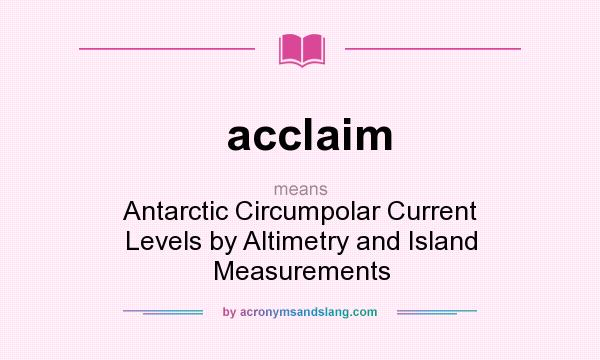 What does acclaim mean? It stands for Antarctic Circumpolar Current Levels by Altimetry and Island Measurements