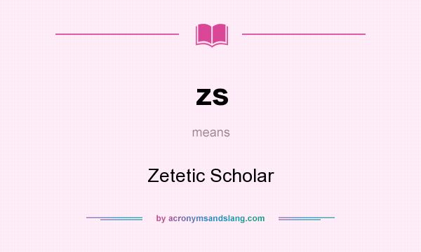 What does zs mean? It stands for Zetetic Scholar