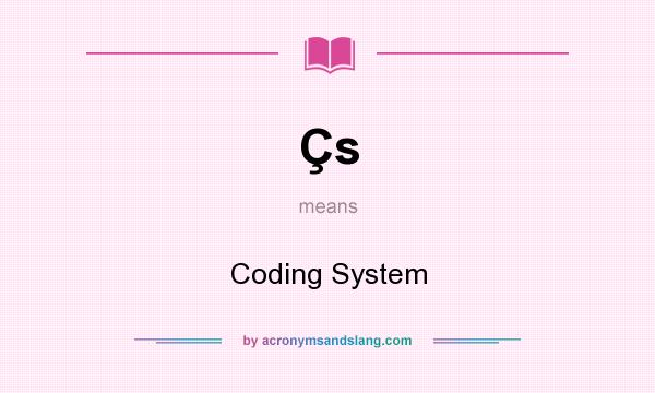 What does Çs mean? It stands for Coding System
