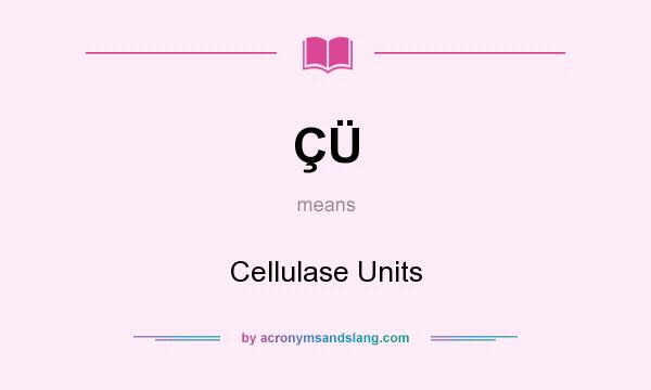 What does ÇÜ mean? It stands for Cellulase Units