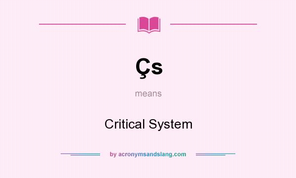 What does Çs mean? It stands for Critical System