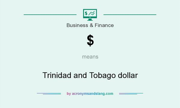 What does $ mean? It stands for Trinidad and Tobago dollar