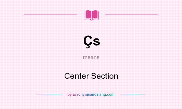 What does Çs mean? It stands for Center Section