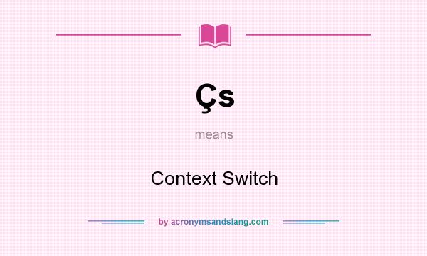 What does Çs mean? It stands for Context Switch