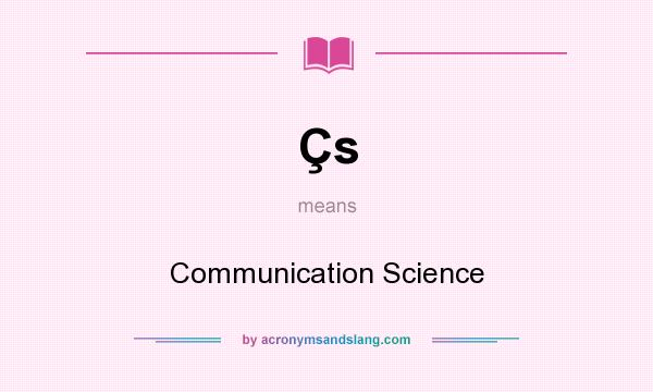 What does Çs mean? It stands for Communication Science