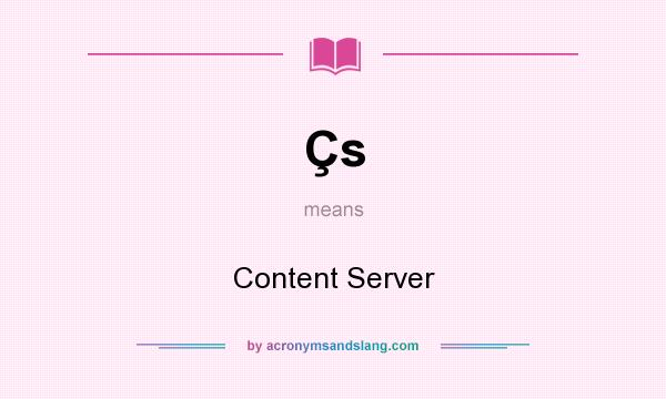 What does Çs mean? It stands for Content Server