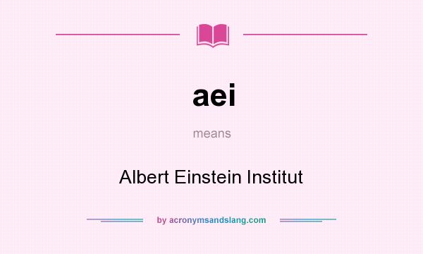 What does aei mean? It stands for Albert Einstein Institut