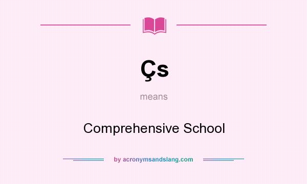 What does Çs mean? It stands for Comprehensive School