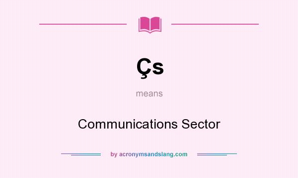What does Çs mean? It stands for Communications Sector