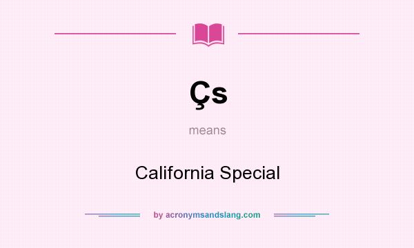 What does Çs mean? It stands for California Special
