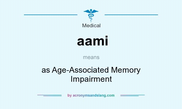 What does aami mean? It stands for as Age-Associated Memory Impairment