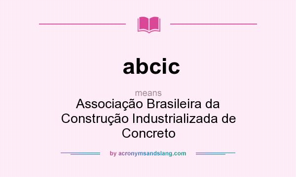 What does abcic mean? It stands for Associação Brasileira da Construção Industrializada de Concreto