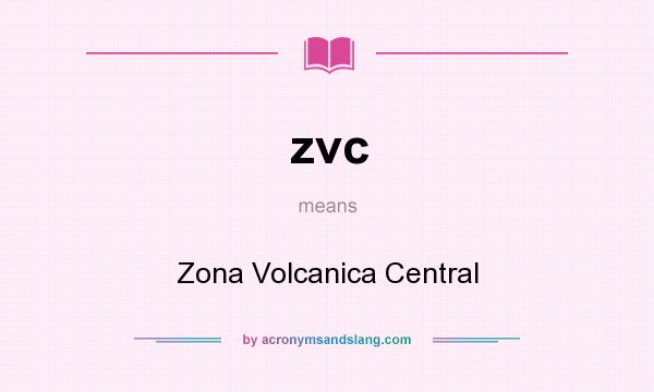 What does zvc mean? It stands for Zona Volcanica Central