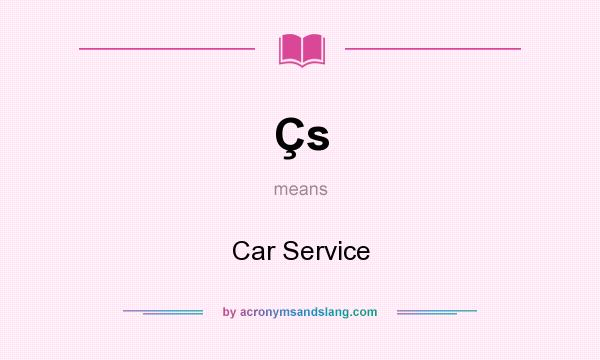 What does Çs mean? It stands for Car Service