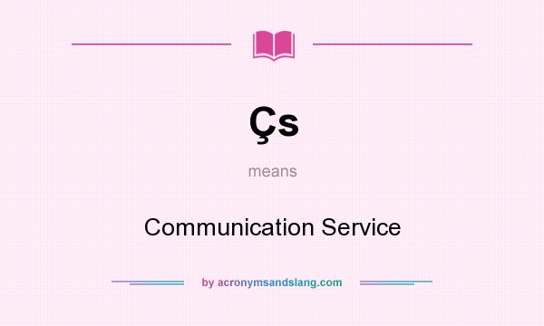 What does Çs mean? It stands for Communication Service