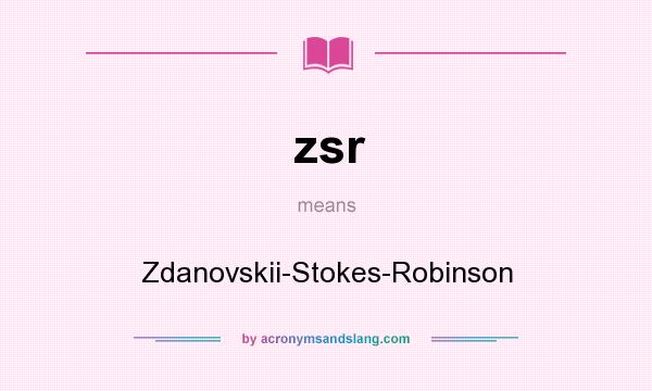 What does zsr mean? It stands for Zdanovskii-Stokes-Robinson