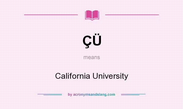 What does ÇÜ mean? It stands for California University