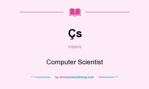 What does Çs mean? It stands for Computer Scientist