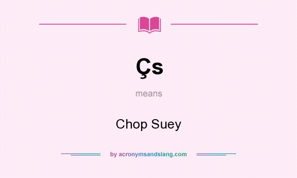 What does Çs mean? It stands for Chop Suey