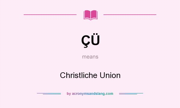 What does ÇÜ mean? It stands for Christliche Union