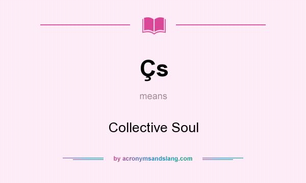 What does Çs mean? It stands for Collective Soul
