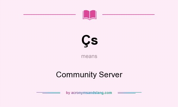 What does Çs mean? It stands for Community Server