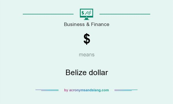 What does $ mean? It stands for Belize dollar