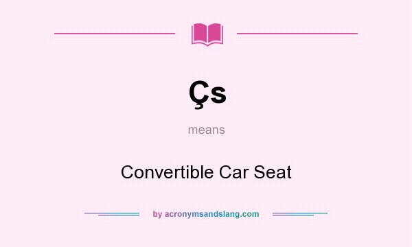 What does Çs mean? It stands for Convertible Car Seat