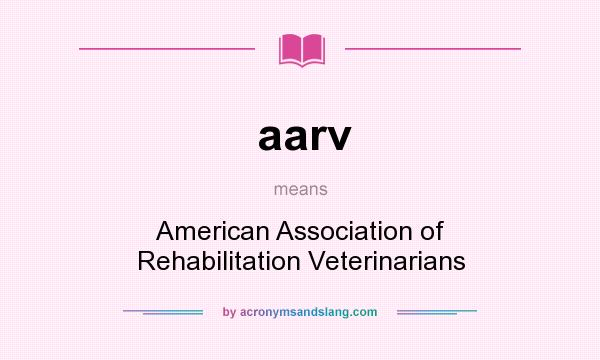 What does aarv mean? It stands for American Association of Rehabilitation Veterinarians