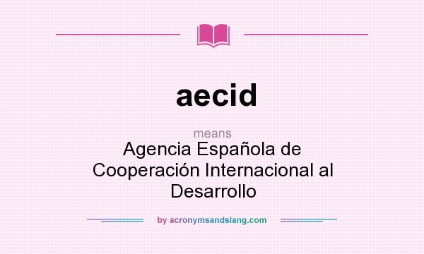 What does aecid mean? It stands for Agencia Española de Cooperación Internacional al Desarrollo