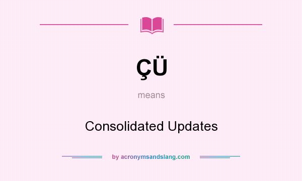 What does ÇÜ mean? It stands for Consolidated Updates