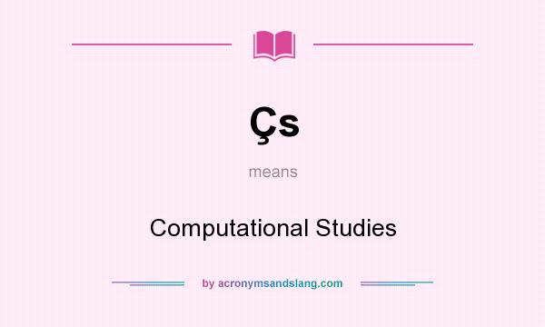 What does Çs mean? It stands for Computational Studies